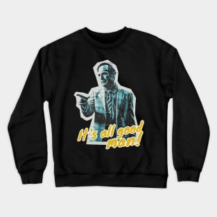 Its All Good Man Crewneck Sweatshirt